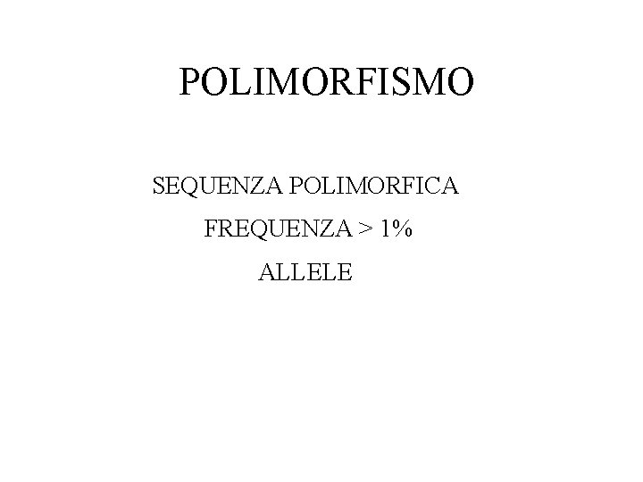 POLIMORFISMO SEQUENZA POLIMORFICA FREQUENZA > 1% ALLELE 