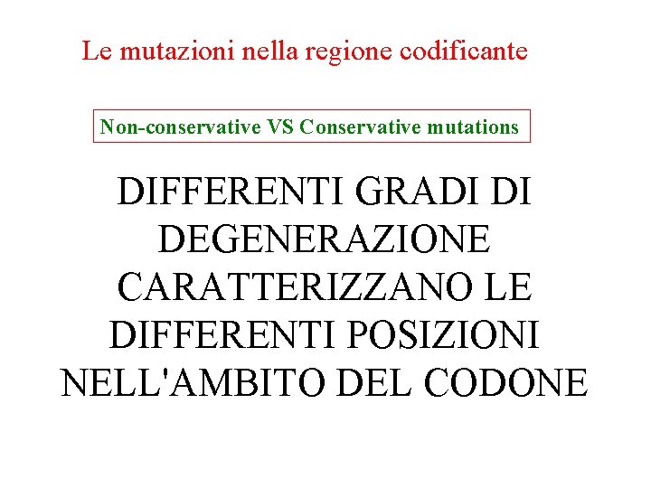 Le mutazioni nella regione codificante Non-conservative VS Conservative mutations DIFFERENTI GRADI DI DEGENERAZIONE CARATTERIZZANO