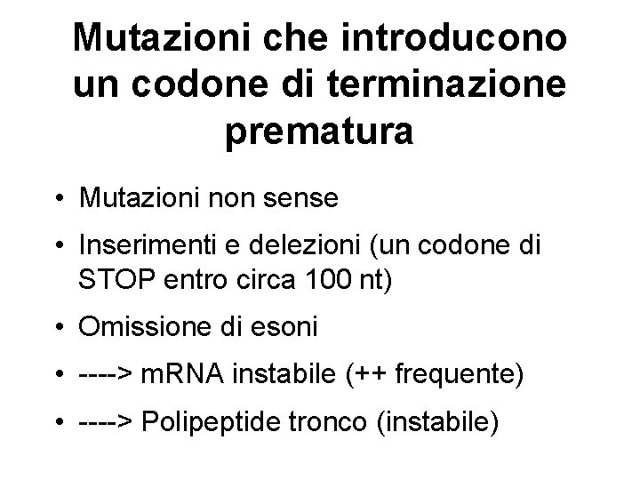 Mutazioni che introducono un codone di terminazione prematura • Mutazioni non sense • Inserimenti