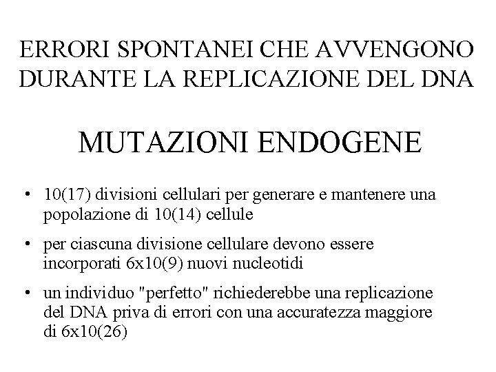 ERRORI SPONTANEI CHE AVVENGONO DURANTE LA REPLICAZIONE DEL DNA MUTAZIONI ENDOGENE • 10(17) divisioni