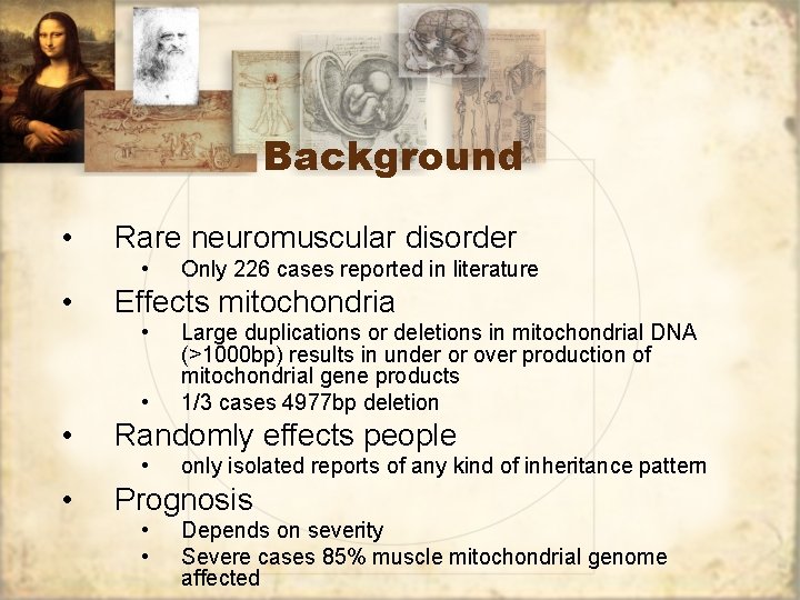 Background • Rare neuromuscular disorder • • Effects mitochondria • • • Large duplications