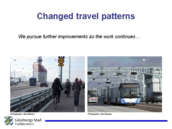 Changed travel patterns We pursue further improvements as the work continues… Photographer: Klas Eriksson
