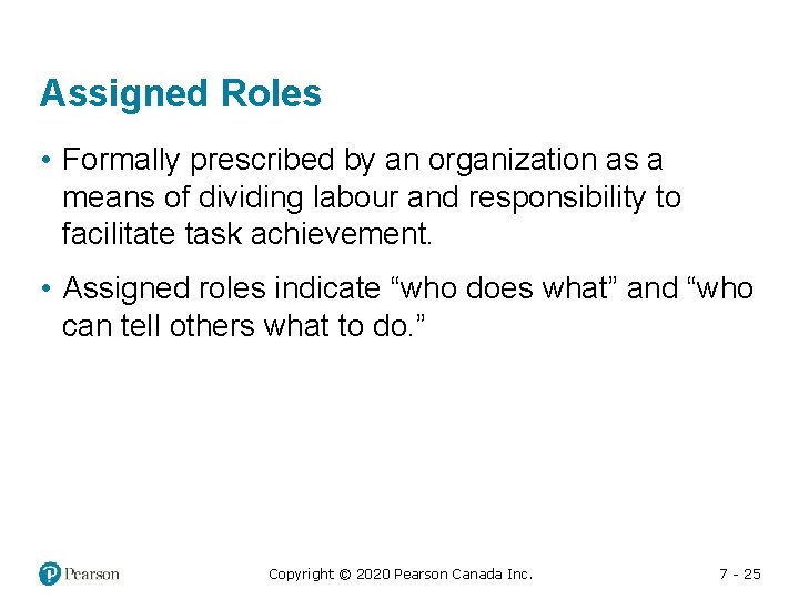 Assigned Roles • Formally prescribed by an organization as a means of dividing labour