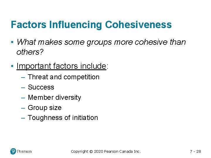 Factors Influencing Cohesiveness • What makes some groups more cohesive than others? • Important