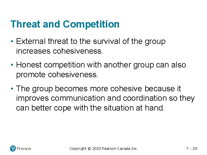 Threat and Competition • External threat to the survival of the group increases cohesiveness.