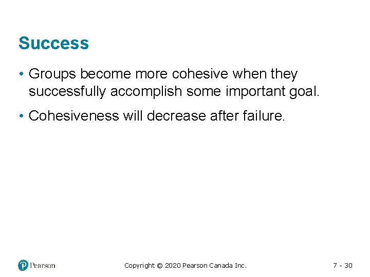 Success • Groups become more cohesive when they successfully accomplish some important goal. •