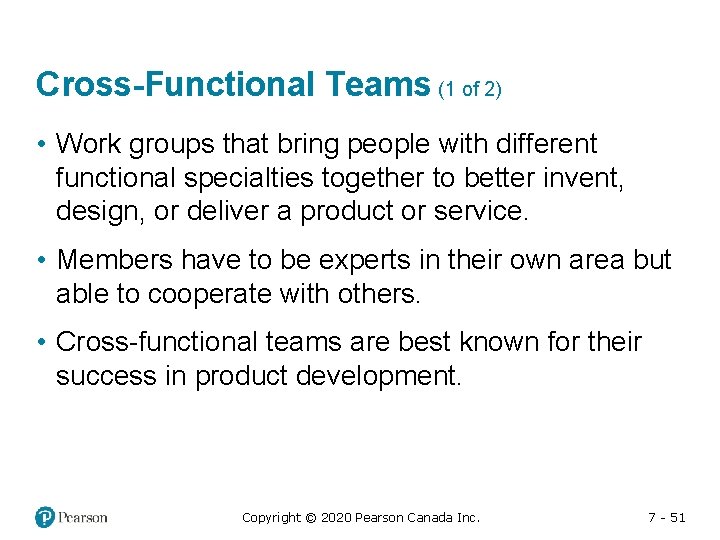 Cross-Functional Teams (1 of 2) • Work groups that bring people with different functional