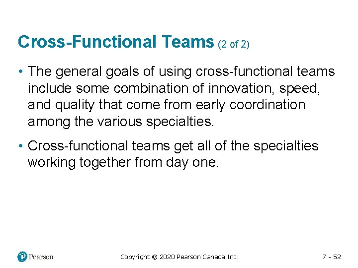 Cross-Functional Teams (2 of 2) • The general goals of using cross-functional teams include