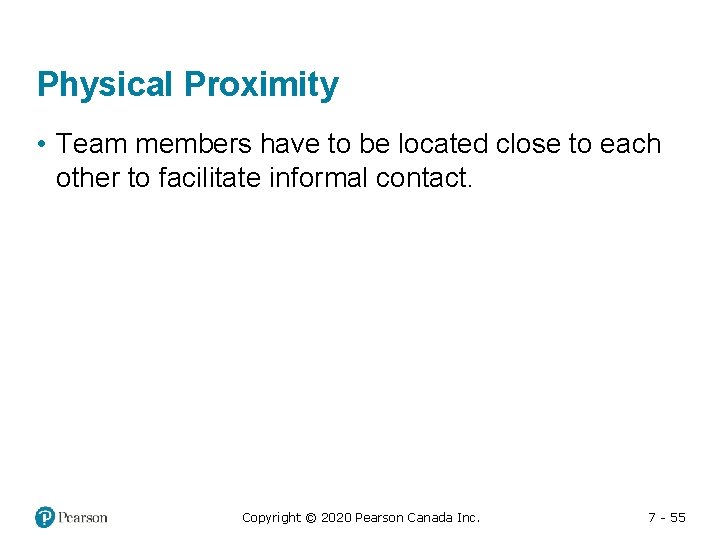 Physical Proximity • Team members have to be located close to each other to