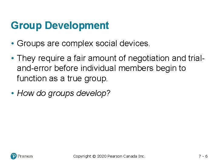 Group Development • Groups are complex social devices. • They require a fair amount