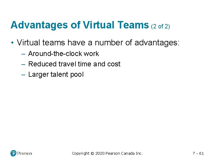 Advantages of Virtual Teams (2 of 2) • Virtual teams have a number of