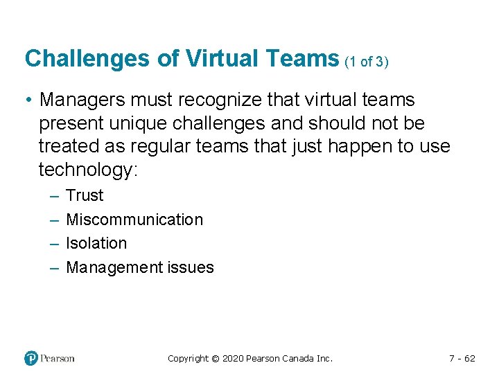 Challenges of Virtual Teams (1 of 3) • Managers must recognize that virtual teams