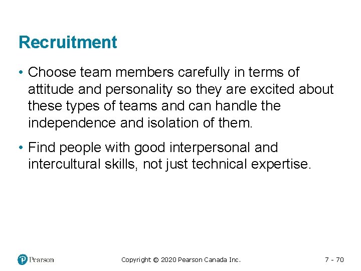 Recruitment • Choose team members carefully in terms of attitude and personality so they