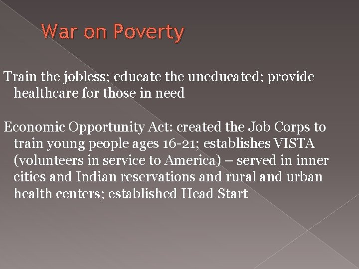 War on Poverty Train the jobless; educate the uneducated; provide healthcare for those in