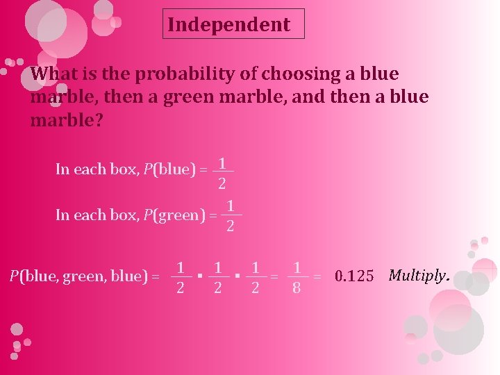 Independent What is the probability of choosing a blue marble, then a green marble,
