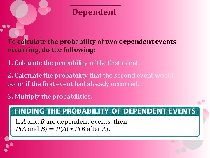 Dependent To calculate the probability of two dependent events occurring, do the following: 1.