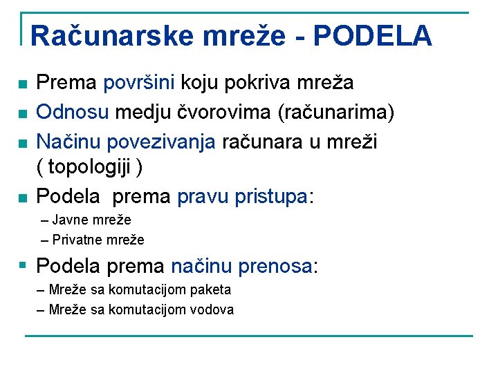 Računarske mreže - PODELA n n Prema površini koju pokriva mreža Odnosu medju čvorovima