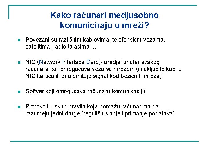 Kako računari medjusobno komuniciraju u mreži? n Povezani su različitim kablovima, telefonskim vezama, satelitima,