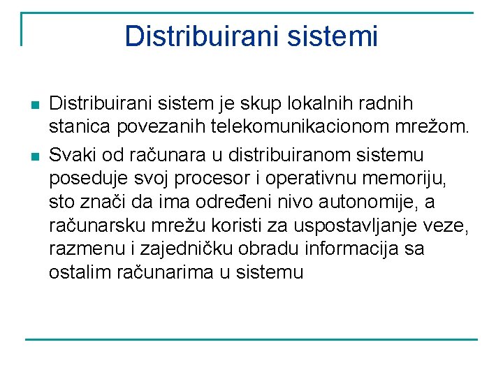 Distribuirani sistemi n n Distribuirani sistem je skup lokalnih radnih stanica povezanih telekomunikacionom mrežom.