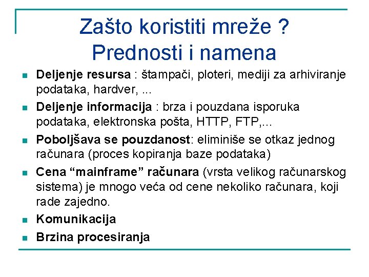 Zašto koristiti mreže ? Prednosti i namena n n n Deljenje resursa : štampači,