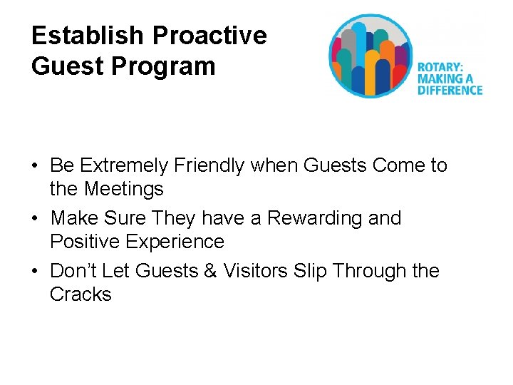 Establish Proactive Guest Program • Be Extremely Friendly when Guests Come to the Meetings