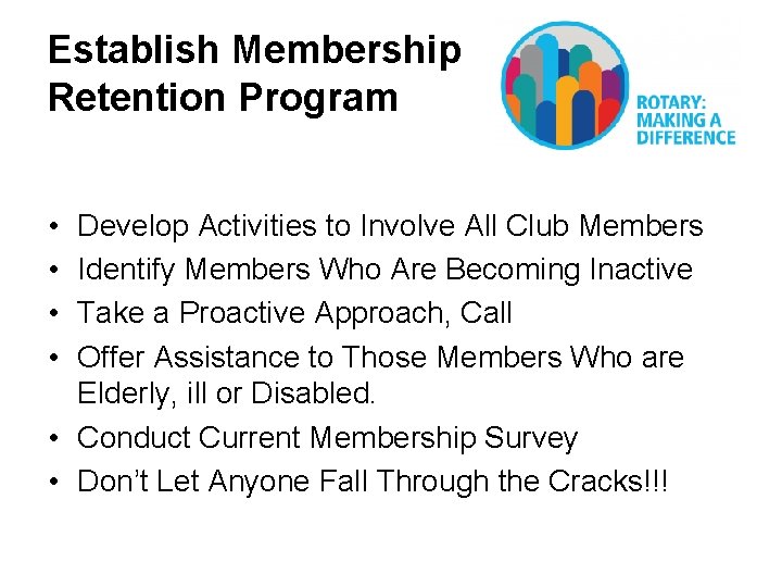 Establish Membership Retention Program • • Develop Activities to Involve All Club Members Identify