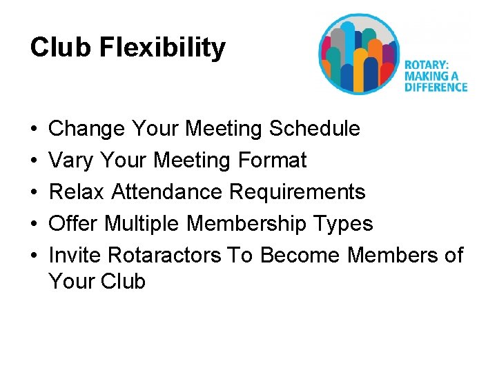 Club Flexibility • • • Change Your Meeting Schedule Vary Your Meeting Format Relax