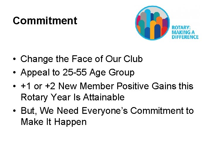 Commitment • Change the Face of Our Club • Appeal to 25 -55 Age