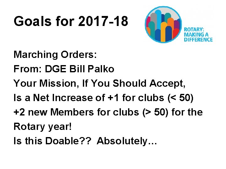 Goals for 2017 -18 Marching Orders: From: DGE Bill Palko Your Mission, If You