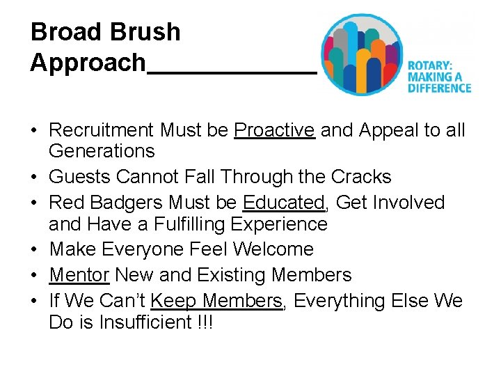 Broad Brush Approach • Recruitment Must be Proactive and Appeal to all Generations •