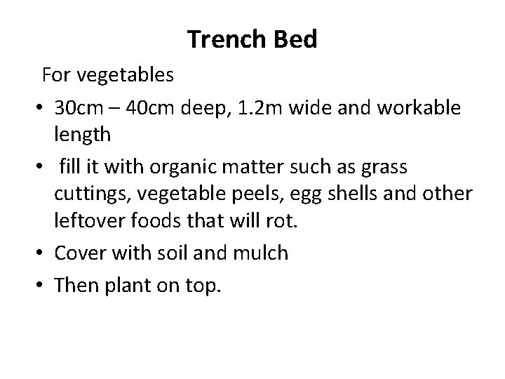 Trench Bed For vegetables • 30 cm – 40 cm deep, 1. 2 m