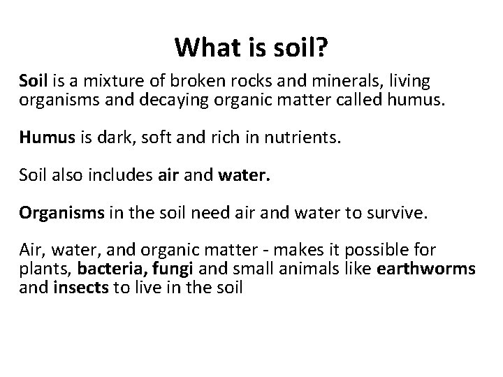 What is soil? Soil is a mixture of broken rocks and minerals, living organisms