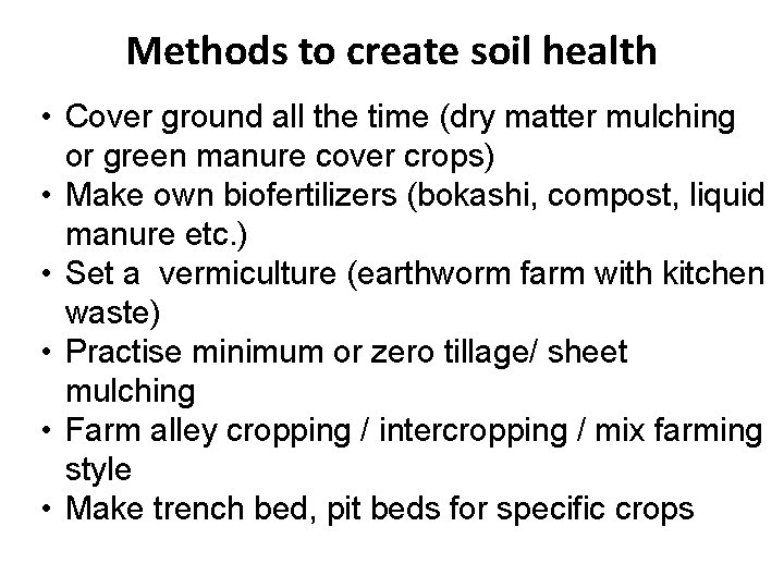 Methods to create soil health • Cover ground all the time (dry matter mulching