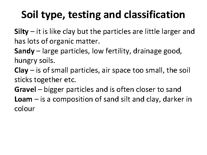 Soil type, testing and classification Silty – it is like clay but the particles