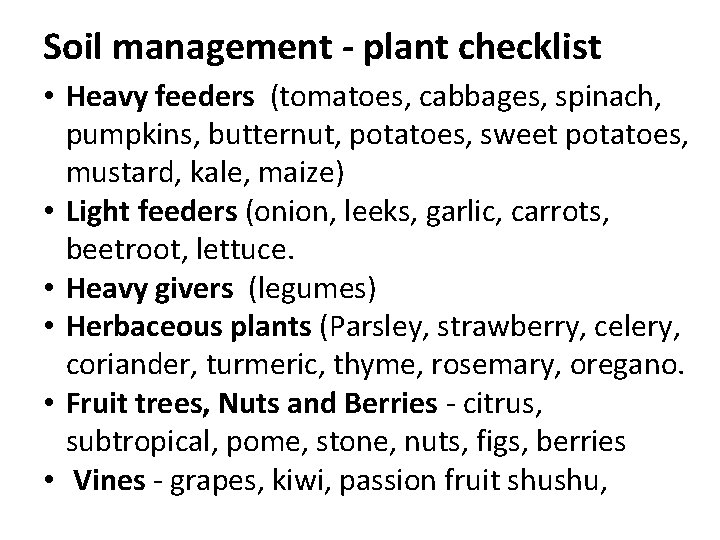 Soil management - plant checklist • Heavy feeders (tomatoes, cabbages, spinach, pumpkins, butternut, potatoes,