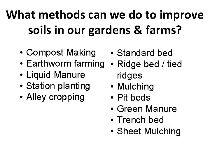 What methods can we do to improve soils in our gardens & farms? •