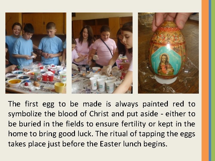 The first egg to be made is always painted red to symbolize the blood