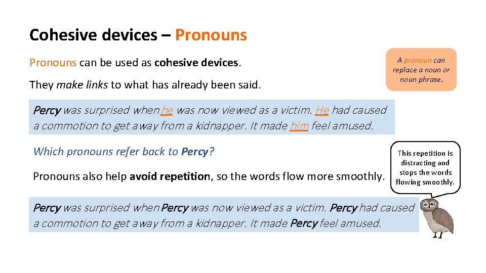 Cohesive devices – Pronouns can be used as cohesive devices. They make links to