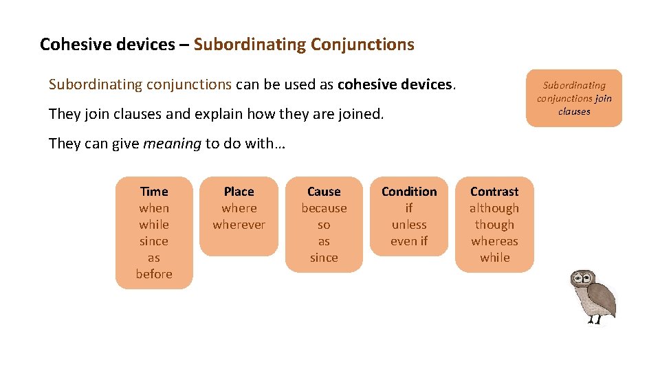 Cohesive devices – Subordinating Conjunctions Subordinating conjunctions can be used as cohesive devices. Subordinating