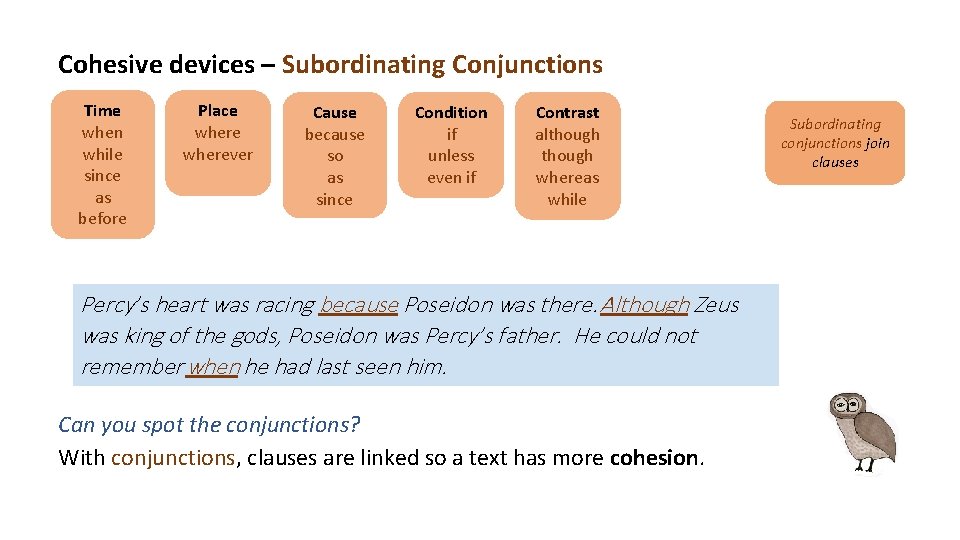 Cohesive devices – Subordinating Conjunctions Time when while since as before Place wherever Cause