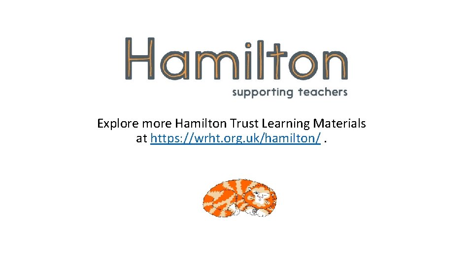 Explore more Hamilton Trust Learning Materials at https: //wrht. org. uk/hamilton/. 