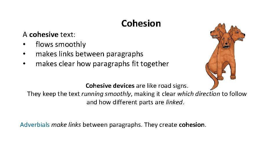 Cohesion A cohesive text: • flows smoothly • makes links between paragraphs • makes