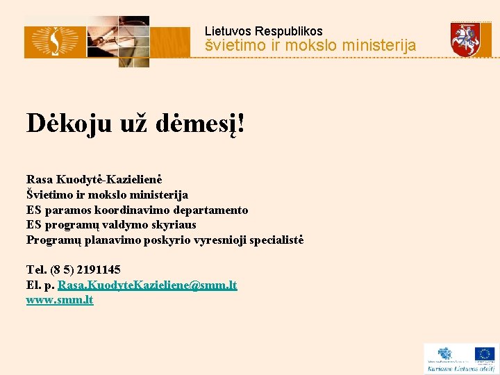 Lietuvos Respublikos švietimo ir mokslo ministerija Dėkoju už dėmesį! Rasa Kuodytė-Kazielienė Švietimo ir mokslo