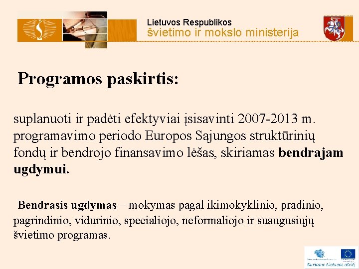 Lietuvos Respublikos švietimo ir mokslo ministerija Programos paskirtis: suplanuoti ir padėti efektyviai įsisavinti 2007