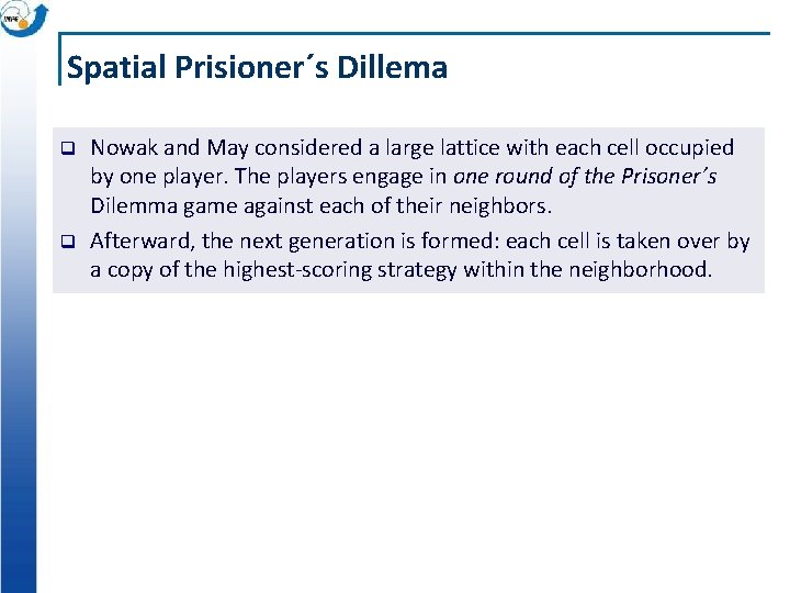 Spatial Prisioner´s Dillema q q Nowak and May considered a large lattice with each