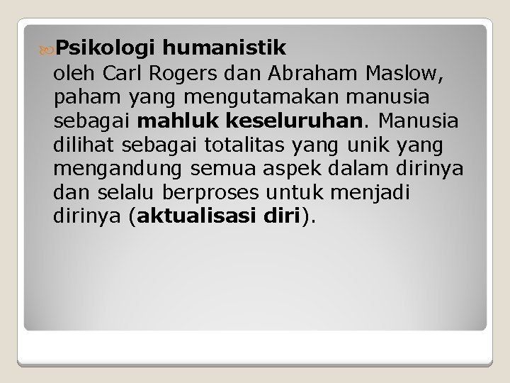  Psikologi humanistik oleh Carl Rogers dan Abraham Maslow, paham yang mengutamakan manusia sebagai