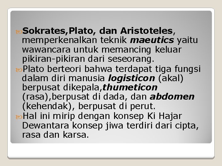  Sokrates, Plato, dan Aristoteles, memperkenalkan teknik maeutics yaitu wawancara untuk memancing keluar pikiran-pikiran