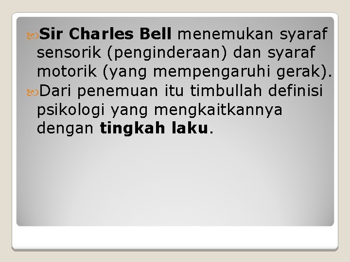  Sir Charles Bell menemukan syaraf sensorik (penginderaan) dan syaraf motorik (yang mempengaruhi gerak).