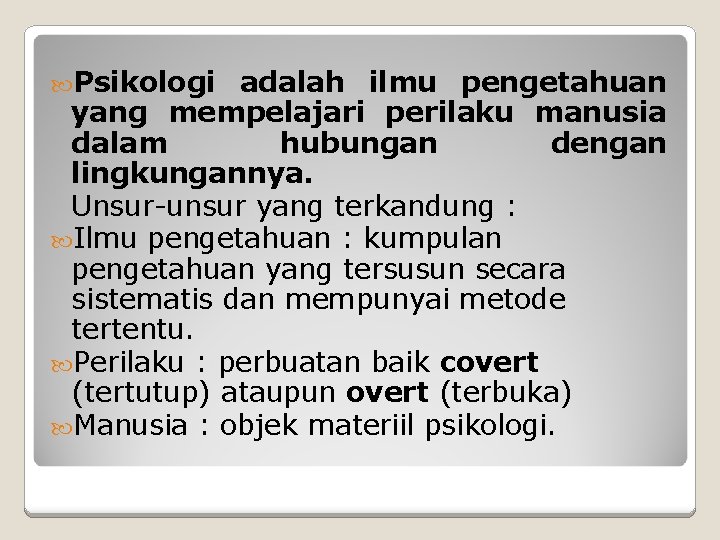  Psikologi adalah ilmu pengetahuan yang mempelajari perilaku manusia dalam hubungan dengan lingkungannya. Unsur-unsur