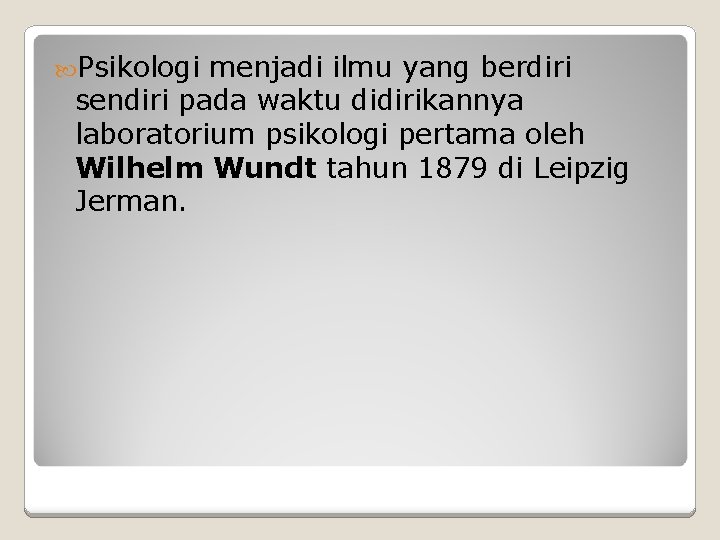 Psikologi menjadi ilmu yang berdiri sendiri pada waktu didirikannya laboratorium psikologi pertama oleh